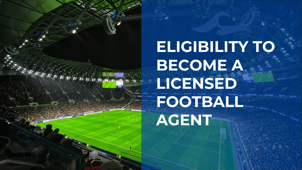 ELIGIBILITY TO BECOME A LICENCED FIFA FOOTBALL AGENT